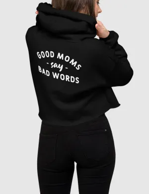 Good Moms Say Bad Words | Back Print Crop Hoodie