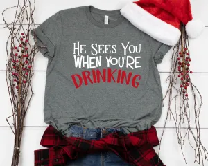 He Sees You When You're Drinking Christmas Shirt - X-Mas T Shirt - Funny Christmas Drinking Shirt - Christmas Party Tee