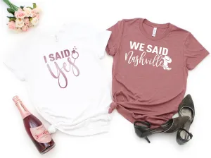 I Said Yes Bride Shirt - We Said Nashville - Bachelorette Party T Shirts - Bridal Party T Shirts